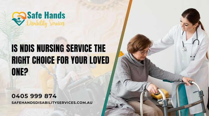 Is NDIS Nursing Service the Right Choice for Your Loved One?